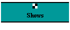 Shows
